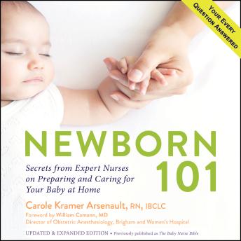 Newborn 101: Secrets from Expert Nurses on Preparing and Caring for Your Baby at Home