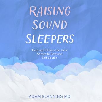 Raising Sound Sleepers: Helping Children Use Their Senses to Rest and Self-Soothe