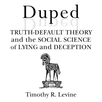 Duped: Truth-Default Theory and the Social Science of Lying and Deception