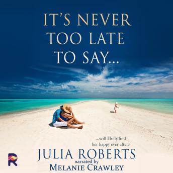 It's Never Too Late To Say ...