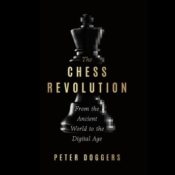 The Chess Revolution: From the Ancient World to the Digital Age