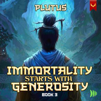 Immortality Starts With Generosity 3: A Cultivation Progression Fantasy