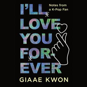 I'll Love You Forever: Notes from a K-Pop Fan
