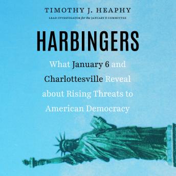 Harbingers: What January 6 and Charlottesville Reveal About Rising Threats to American Democracy
