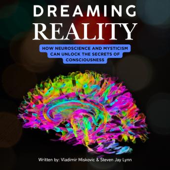Dreaming Reality: How Neuroscience and Mysticism Can Unlock the Secrets of Consciousness