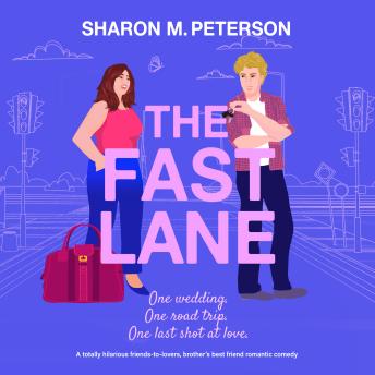 The Fast Lane: A totally hilarious friends-to-lovers, brother’s best friend romantic comedy