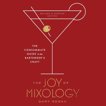 The Joy of Mixology: The Consummate Guide to the Bartender's Craft, Revised and Update Edition