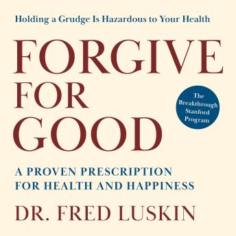 Forgive for Good: A Proven Prescription for Health and Happiness