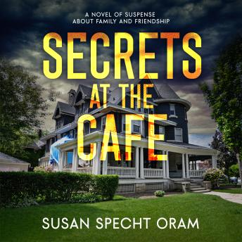 Secrets at the Cafe: A Novel of Suspense About Family and Friendship