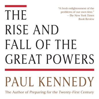 The Rise and Fall of the Great Powers: Economic Change and Military Conflict from 1500 to 2000