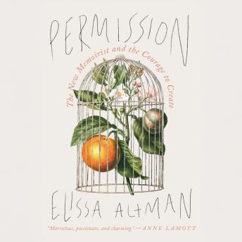Permission: The New Memoirist and the Courage to Create