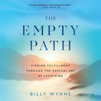 The Empty Path: Finding Fulfillment Through the Radical Art of Lessening