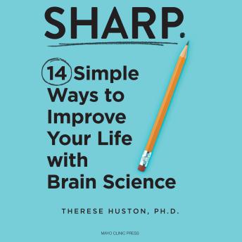 Sharp: 14 Simple Ways to Improve Your Life with Brain Science