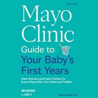 Mayo Clinic Guide to Your Baby's First Years, 3rd Edition: Clear Answers and Expert Advice for Every Phase With Your Infant and Toddler