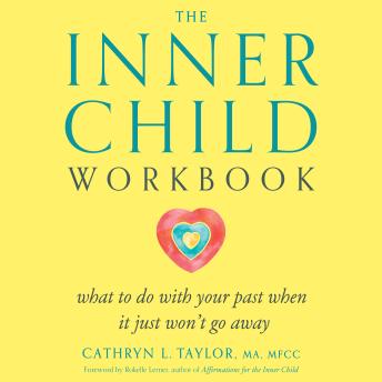 The Inner Child Workbook: What to do with your past when it just won't go away