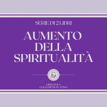 [Italian] - AUMENTO DELLA SPIRITUALITÀ (SERIE DI 2 LIBRI)
