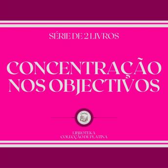 [Portuguese] - CONCENTRAÇÃO NOS OBJECTIVOS (SÉRIE DE 2 LIVROS)
