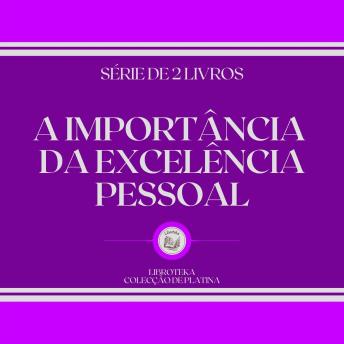 [Portuguese] - A IMPORTÂNCIA DA EXCELÊNCIA PESSOAL (SÉRIE DE 2 LIVROS)