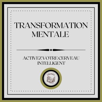 [French] - Transformation Mentale: Activez Votre Cerveau Intelligent