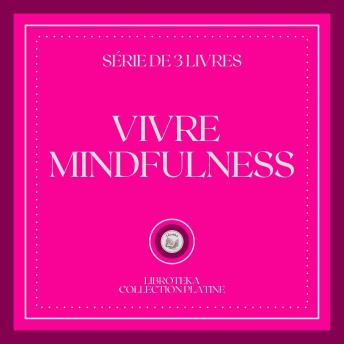 [French] - VIVRE MINDFULNESS (SÉRIE DE 3 LIVRES)