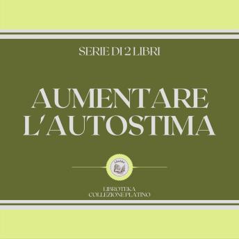 [Italian] - AUMENTARE L'AUTOSTIMA (SERIE DI 2 LIBRI)