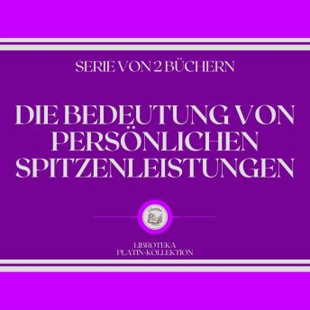 [German] - DIE BEDEUTUNG VON PERSÖNLICHEN SPITZENLEISTUNGEN (SERIE VON 2 BÜCHERN)