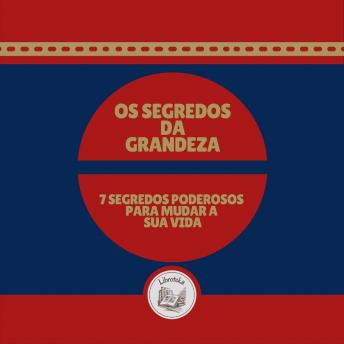 [Portuguese] - Os Segredos Da Grandeza: 7 segredos poderosos para mudar a sua vida