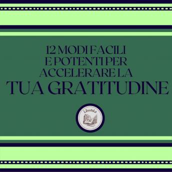 [Italian] - 12 modi facili e potenti per accelerare la tua gratitudine