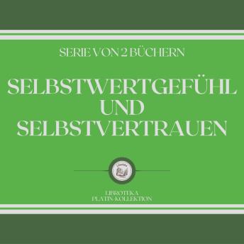 [German] - SELBSTWERTGEFÜHL UND SELBSTVERTRAUEN (SERIE VON 2 BÜCHERN)