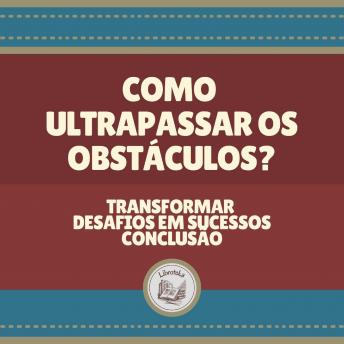 [Portuguese] - Como ultrapassar os obstáculos?