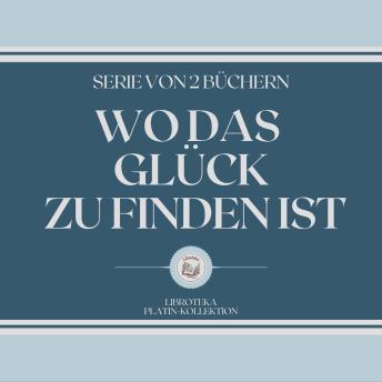 [German] - WO DAS GLÜCK ZU FINDEN IST (SERIE VON 2 BÜCHERN)