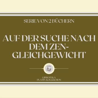 [German] - AUF DER SUCHE NACH DEM ZEN-GLEICHGEWICHT (SERIE VON 2 BÜCHERN)