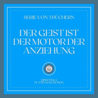 [German] - DER GEIST IST DER MOTOR DER ANZIEHUNG (SERIE VON 3 BÜCHERN)