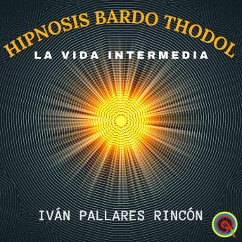 [Spanish] - HIPNOSIS BARDO THODOL: La Vida Intermedia