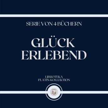 [German] - GLÜCK ERLEBEND (SERIE VON 4 BÜCHERN)