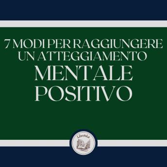 [Italian] - 7 modi per raggiungere un atteggiamento mentale positivo