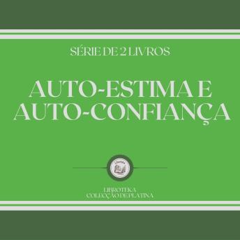 [Portuguese] - AUTO-ESTIMA E AUTO-CONFIANÇA (SÉRIE DE 2 LIVROS)