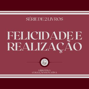 [Portuguese] - FELICIDADE E REALIZAÇÃO (SÉRIE DE 2 LIVROS)