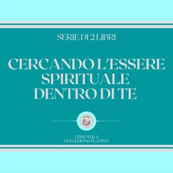 [Italian] - CERCANDO L'ESSERE SPIRITUALE DENTRO DI TE (SERIE DI 2 LIBRI)