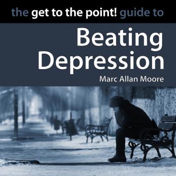 The Get to the Point! Guide to Beating Depression