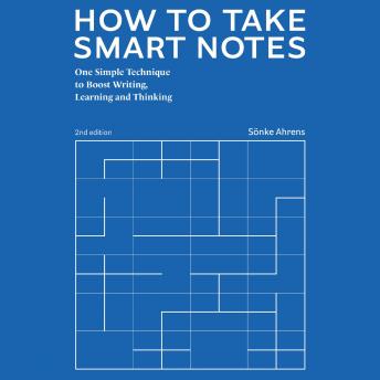 Download How to Take Smart Notes: One Simple Technique to Boost Writing, Learning and Thinking – for Students, Academics and Nonfiction Book Writers by Sönke Ahrens