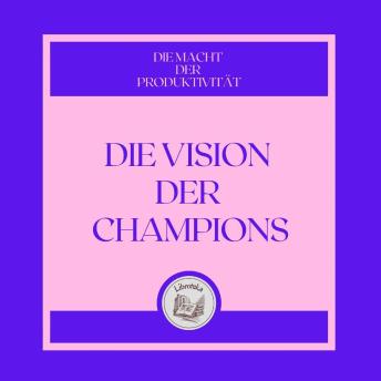 [German] - Die Vision Der Champions: Die Macht Der Produktivität