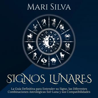 [Spanish] - Signos lunares: La guía definitiva para entender su signo, las diferentes combinaciones astrológicas Sol-Luna y sus compatibilidades