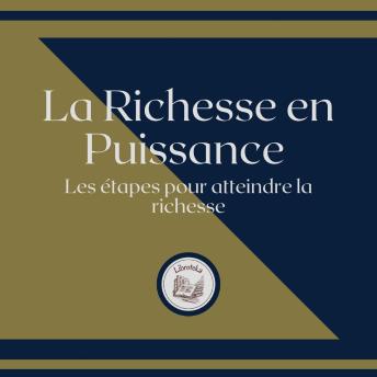 [French] - La Richesse en Puissance: Les étapes pour atteindre la richesse