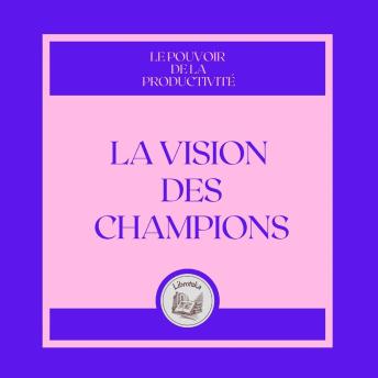 [French] - La Vision des Champions: Le pouvoir de la productivité