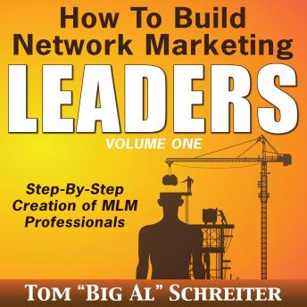How to Build Network Marketing Leaders Volume One: Step-by-Step Creation of MLM Professionals