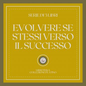 [Italian] - EVOLVERE SE STESSI VERSO IL SUCCESSO (SERIE DI 3 LIBRI)
