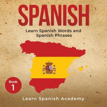 Spanish: Learn Spanish Words and Spanish Phrases, Learn Spanish Academy