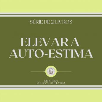 [Portuguese] - ELEVAR A AUTO-ESTIMA (SÉRIE DE 2 LIVROS)