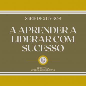 [Portuguese] - A APRENDER A LIDERAR COM SUCESSO (SÉRIE DE 2 LIVROS)